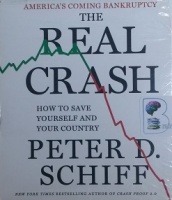 The Real Crash - How to Save Yourself and Your Country written by Peter D. Schiff performed by Oliver Wyman on CD (Unabridged)